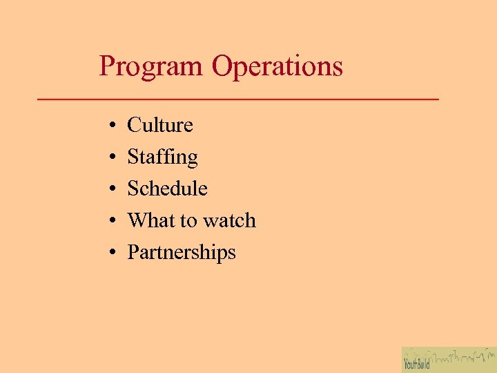 Program Operations • • • Culture Staffing Schedule What to watch Partnerships 