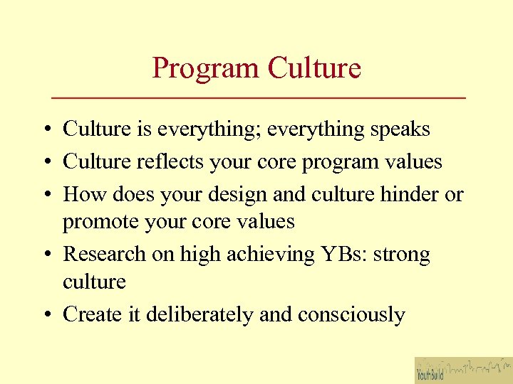 Program Culture • Culture is everything; everything speaks • Culture reflects your core program