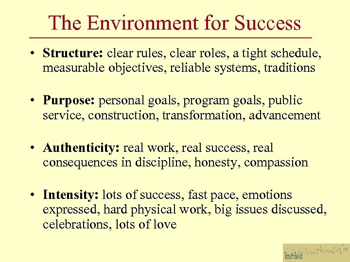 The Environment for Success • Structure: clear rules, clear roles, a tight schedule, measurable