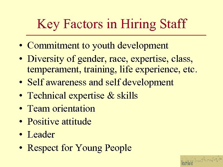 Key Factors in Hiring Staff • Commitment to youth development • Diversity of gender,