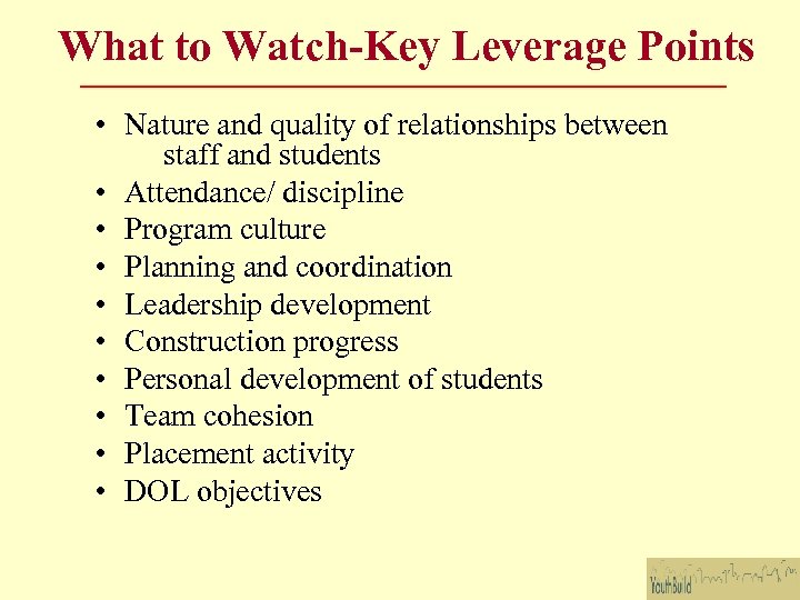 What to Watch-Key Leverage Points • Nature and quality of relationships between staff and