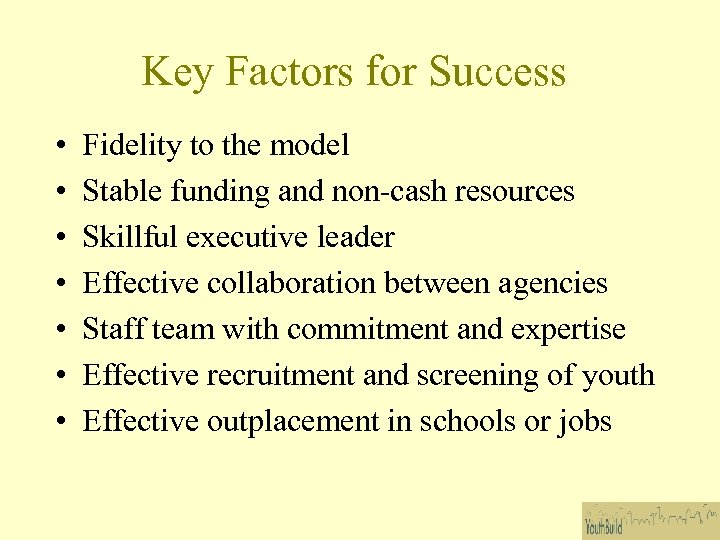 Key Factors for Success • • Fidelity to the model Stable funding and non-cash
