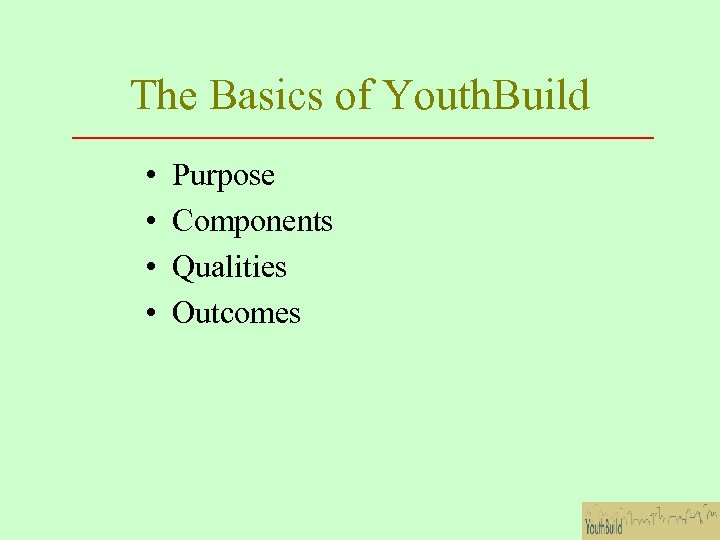 The Basics of Youth. Build • • Purpose Components Qualities Outcomes 
