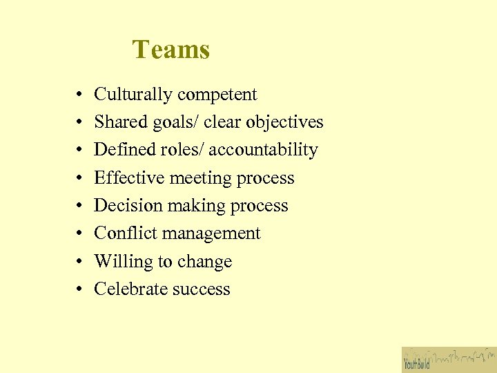 Teams • • Culturally competent Shared goals/ clear objectives Defined roles/ accountability Effective meeting