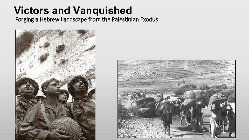 Victors and Vanquished Forging a Hebrew Landscape from the Palestinian Exodus 