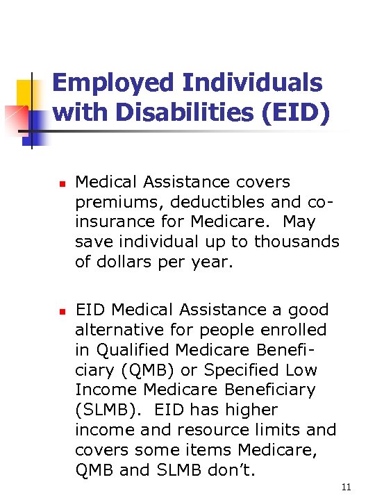 Employed Individuals with Disabilities (EID) n n Medical Assistance covers premiums, deductibles and coinsurance