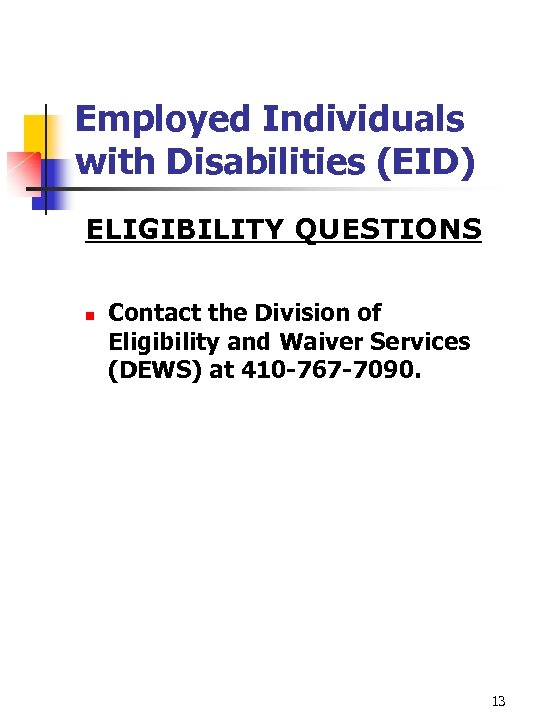 Employed Individuals with Disabilities (EID) ELIGIBILITY QUESTIONS n Contact the Division of Eligibility and