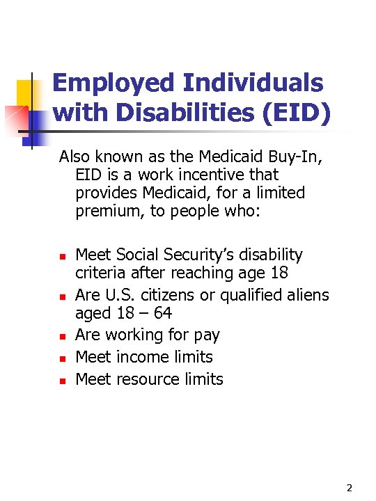 Employed Individuals with Disabilities (EID) Also known as the Medicaid Buy-In, EID is a