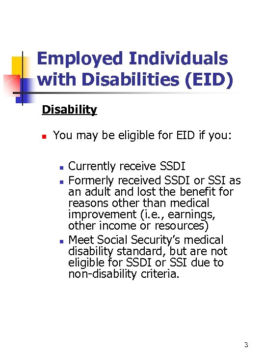 Employed Individuals with Disabilities (EID) Disability n You may be eligible for EID if