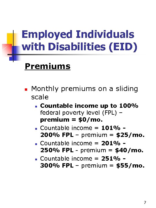 Employed Individuals with Disabilities (EID) Premiums n Monthly premiums on a sliding scale n