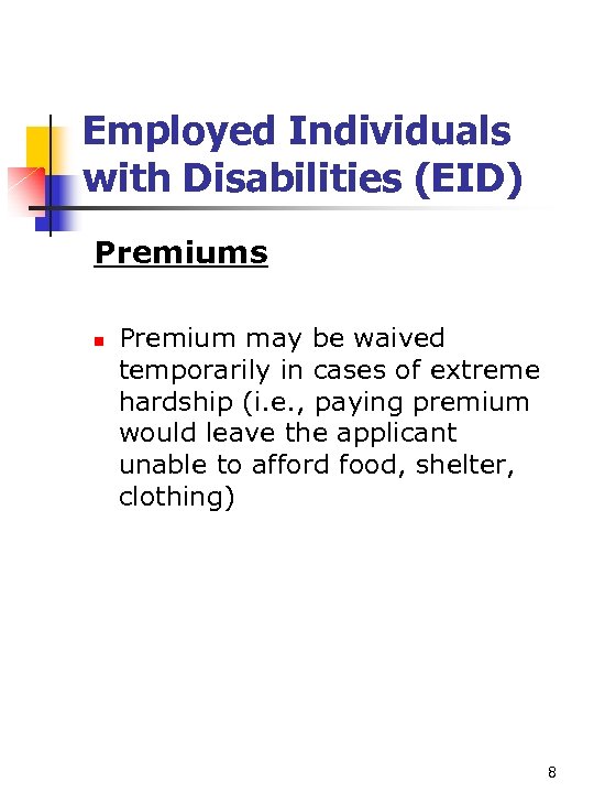 Employed Individuals with Disabilities (EID) Premiums n Premium may be waived temporarily in cases