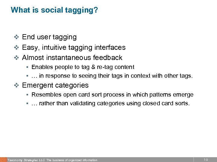 What is social tagging? v End user tagging v Easy, intuitive tagging interfaces v