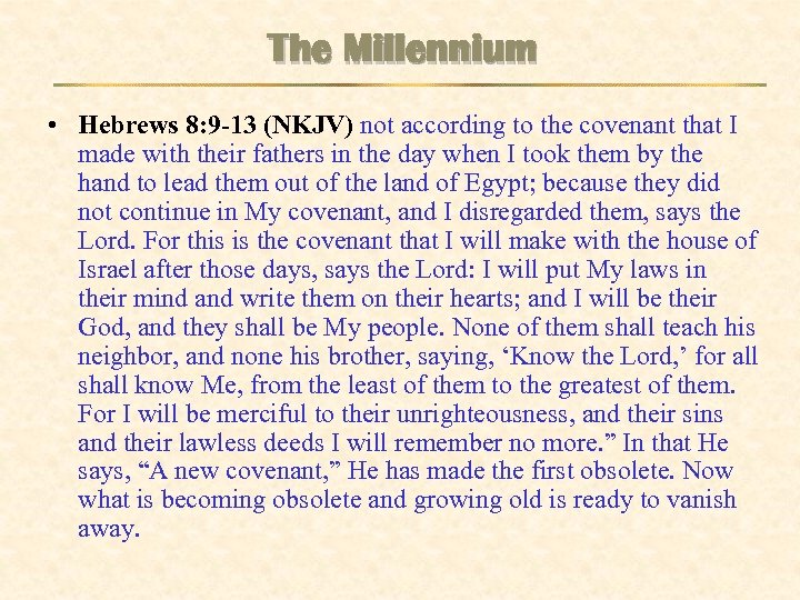 The Millennium • Hebrews 8: 9 -13 (NKJV) not according to the covenant that