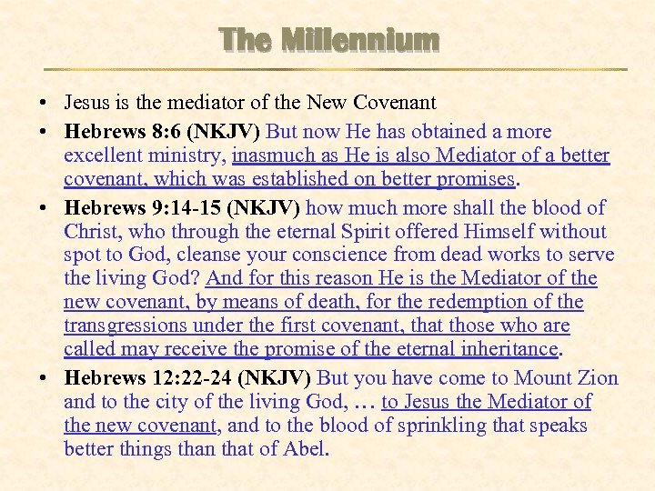 The Millennium • Jesus is the mediator of the New Covenant • Hebrews 8: