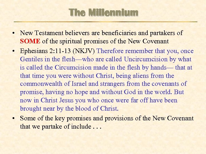 The Millennium • New Testament believers are beneficiaries and partakers of SOME of the