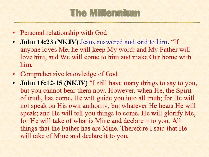 The Millennium • Personal relationship with God • John 14: 23 (NKJV) Jesus answered
