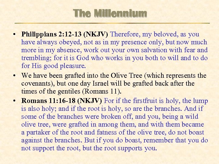 The Millennium • Philippians 2: 12 -13 (NKJV) Therefore, my beloved, as you have