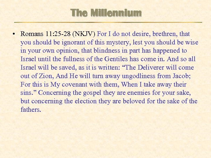 The Millennium • Romans 11: 25 -28 (NKJV) For I do not desire, brethren,