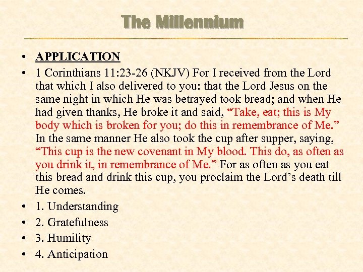 The Millennium • APPLICATION • 1 Corinthians 11: 23 -26 (NKJV) For I received