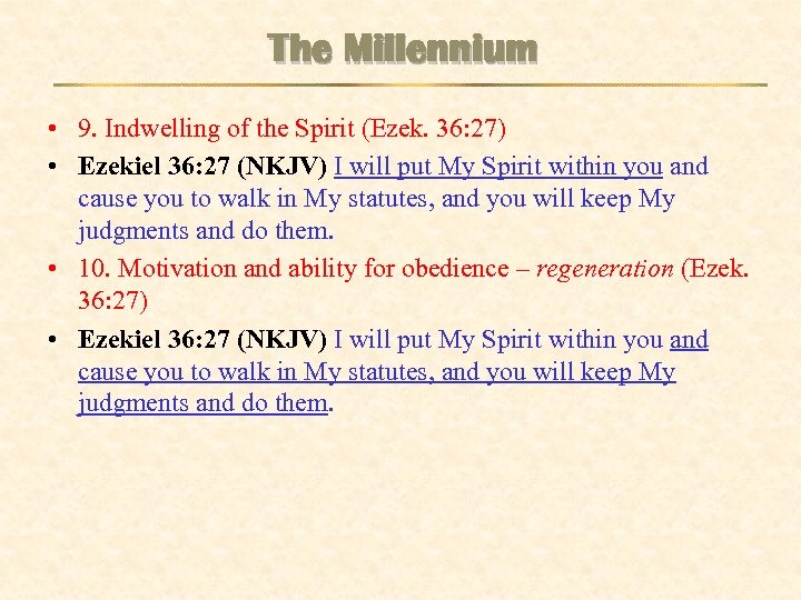 The Millennium • 9. Indwelling of the Spirit (Ezek. 36: 27) • Ezekiel 36: