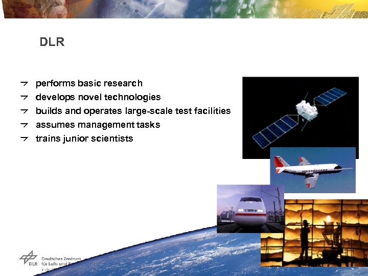 DLR performs basic research develops novel technologies builds and operates large-scale test facilities assumes