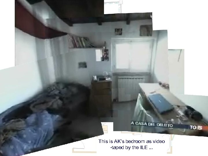 This is AK’s bedroom as video -taped by the ILE. . . 