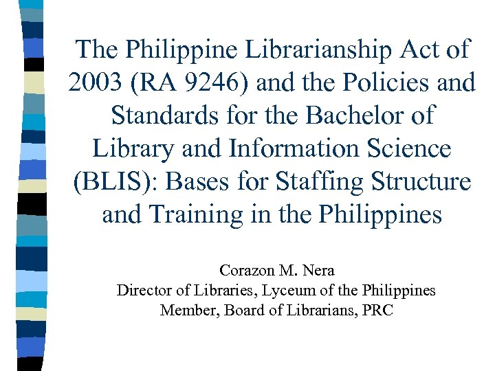 The Philippine Librarianship Act of 2003 (RA 9246) and the Policies and Standards for