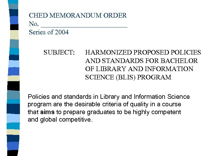 CHED MEMORANDUM ORDER No. _____________ Series of 2004 SUBJECT: HARMONIZED PROPOSED POLICIES AND STANDARDS