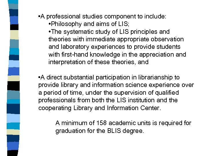  • A professional studies component to include: • Philosophy and aims of LIS;