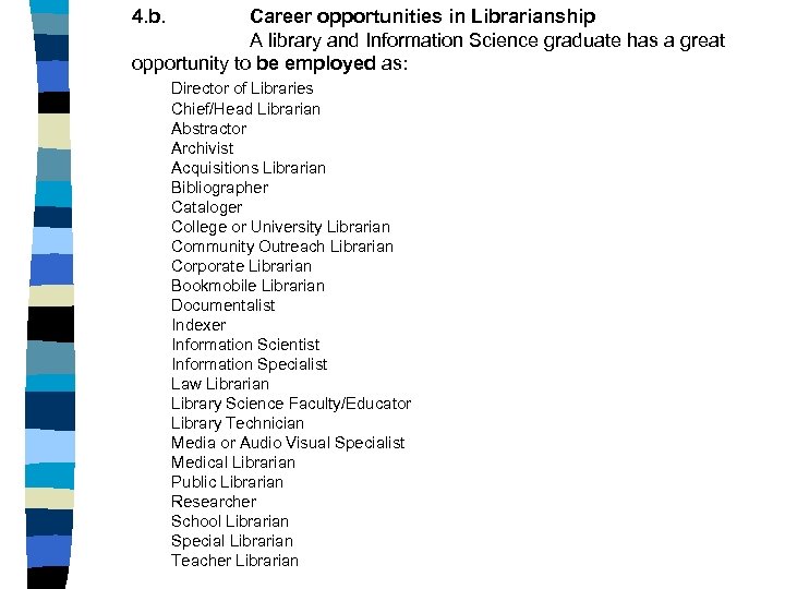 4. b. Career opportunities in Librarianship A library and Information Science graduate has a