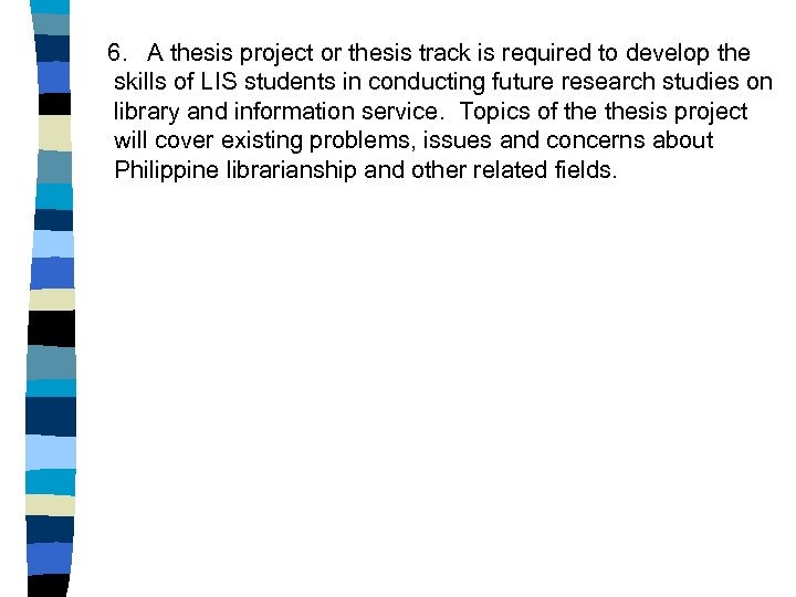 6. A thesis project or thesis track is required to develop the skills of