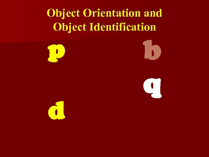 Object Orientation and Object Identification p d b q 