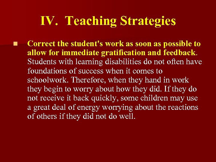 IV. Teaching Strategies n Correct the student's work as soon as possible to allow