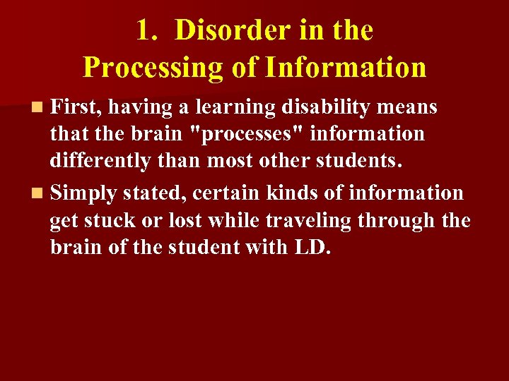 1. Disorder in the Processing of Information n First, having a learning disability means