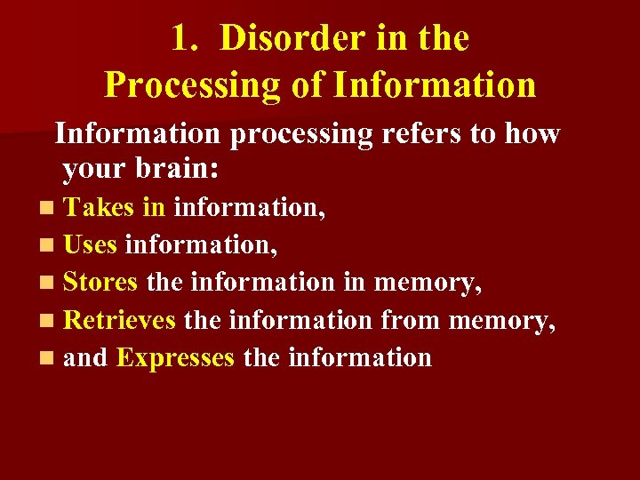 1. Disorder in the Processing of Information processing refers to how your brain: n
