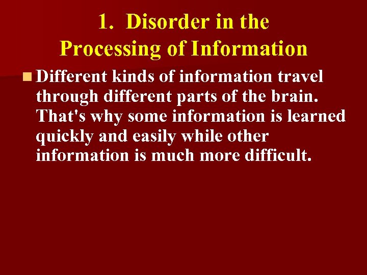 1. Disorder in the Processing of Information n Different kinds of information travel through