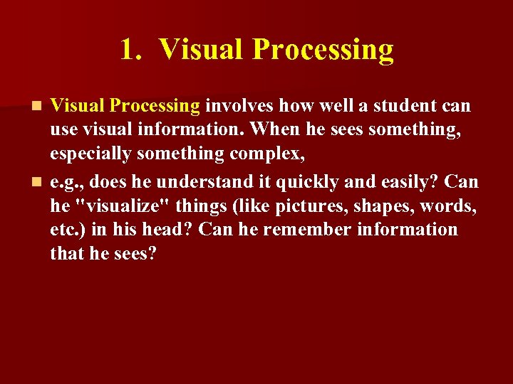 1. Visual Processing involves how well a student can use visual information. When he