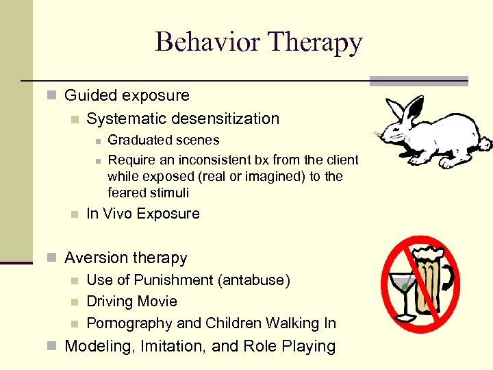Behavior Therapy n Guided exposure n Systematic desensitization n Graduated scenes Require an inconsistent