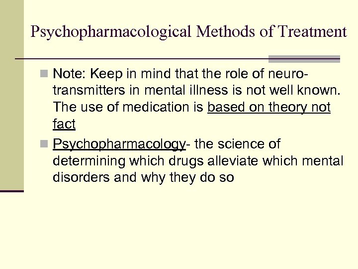 Psychopharmacological Methods of Treatment n Note: Keep in mind that the role of neuro-