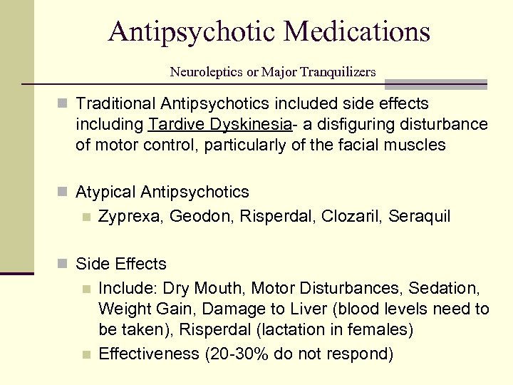 Antipsychotic Medications Neuroleptics or Major Tranquilizers n Traditional Antipsychotics included side effects including Tardive