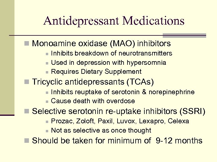 Antidepressant Medications n Monoamine oxidase (MAO) inhibitors n n n Inhibits breakdown of neurotransmitters