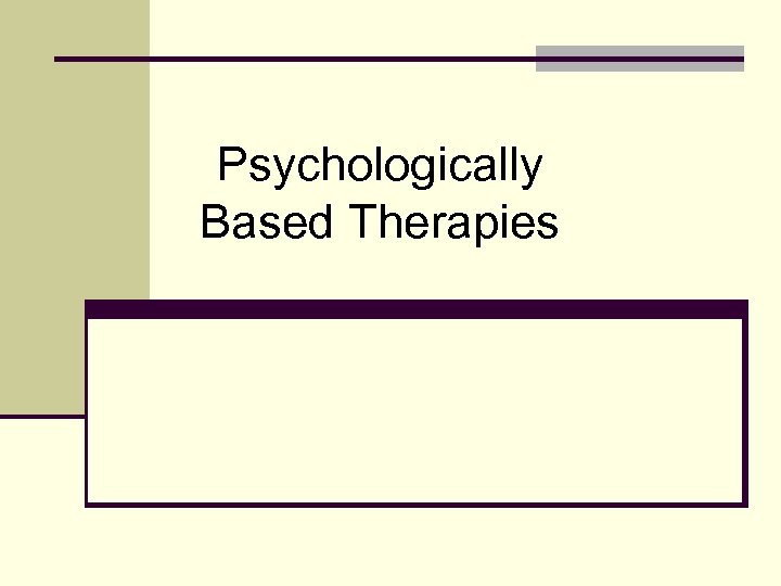 Psychologically Based Therapies 