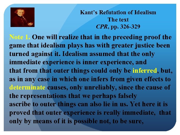 Kant’s Refutation of Idealism The text CPR, pp. 326 -329 Note 1. One will