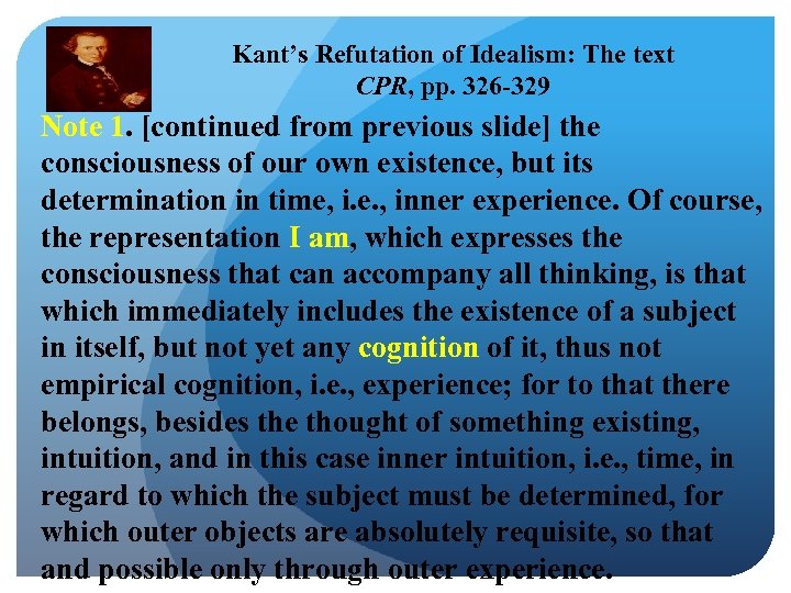 Kant’s Refutation of Idealism: The text CPR, pp. 326 -329 Note 1. [continued from