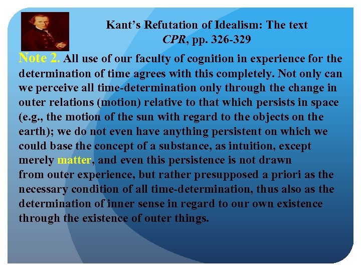 Kant’s Refutation of Idealism: The text CPR, pp. 326 -329 Note 2. All use