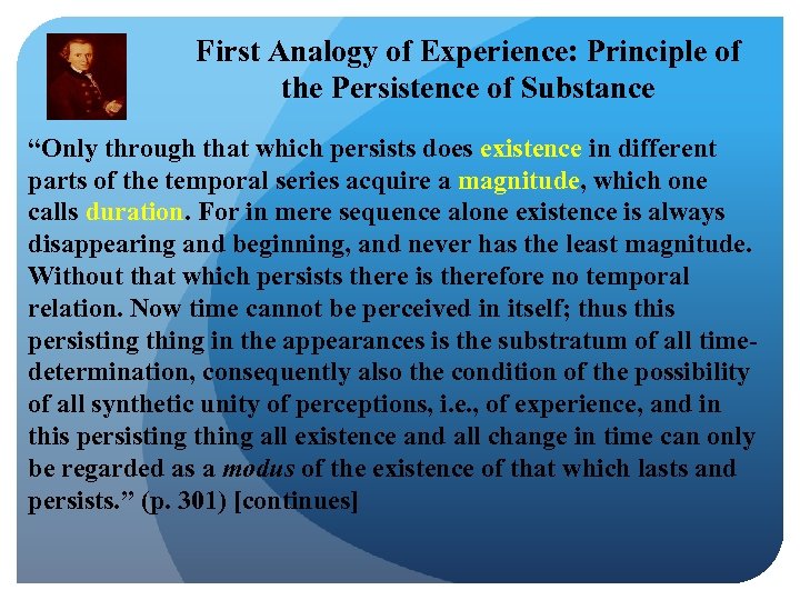 First Analogy of Experience: Principle of the Persistence of Substance “Only through that which