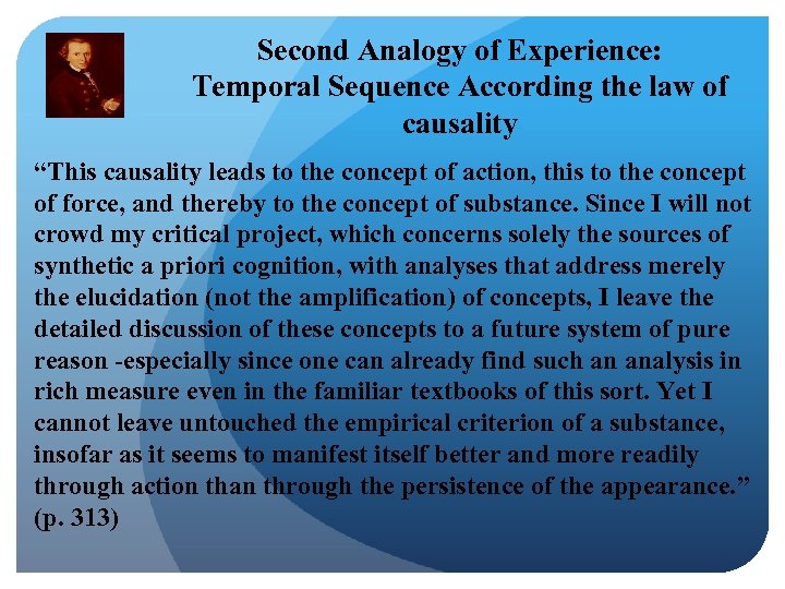 Second Analogy of Experience: Temporal Sequence According the law of causality “This causality leads