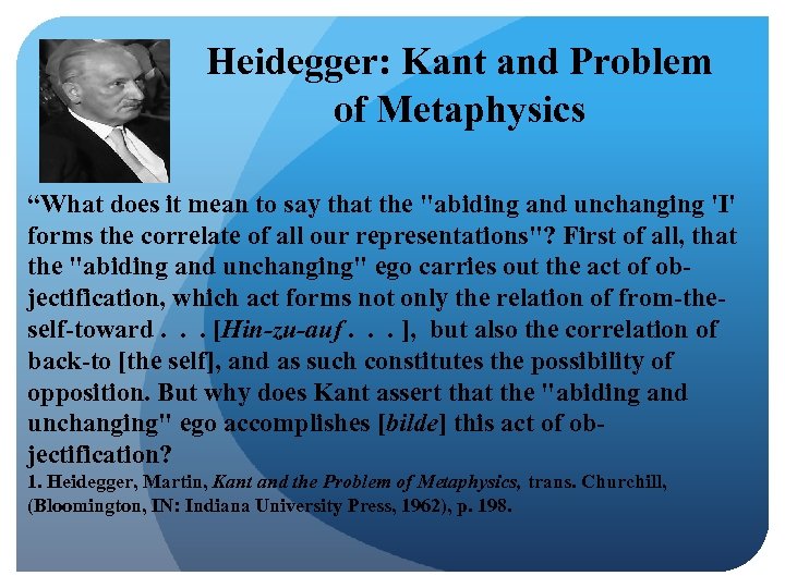 Heidegger: Kant and Problem of Metaphysics “What does it mean to say that the