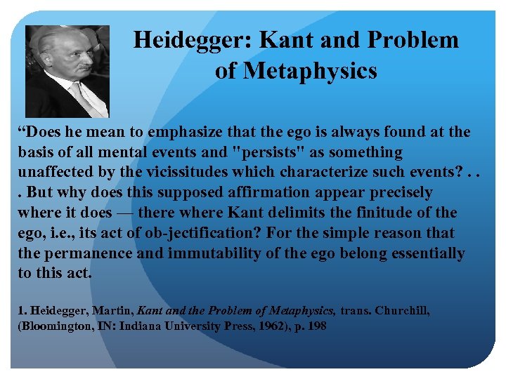 Heidegger: Kant and Problem of Metaphysics “Does he mean to emphasize that the ego