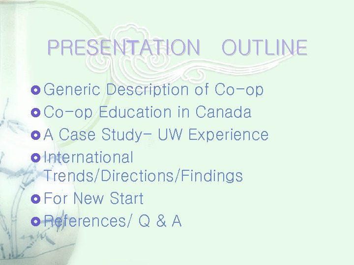 PRESENＴATION OUTLINE Generic Description of Co-op Education in Canada A Case Study- UW Experience